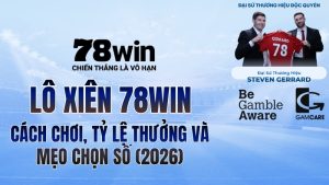 Lô Xiên 78WIN – Cách Chơi, Tỷ Lệ Thưởng Và Mẹo Chọn Số Hiệu Quả (2026)